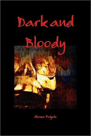 Dark and Bloody de Alonzo Fugate