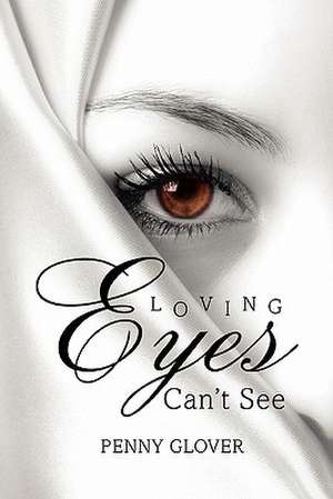 Loving Eyes Can't See de Penny Glover