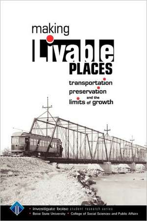 Making Livable Places: Transportation, Preservation and the Limits of Growth de Todd Shallat