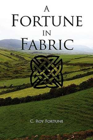 A Fortune in Fabric de C. Roy Fortune