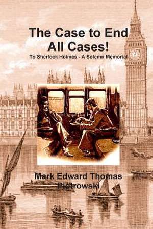 The Case to End All Cases! de Mark Edward Thomas Piotrowski