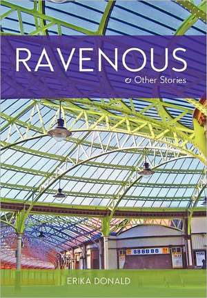 Ravenous and Other Stories de Erika Donald