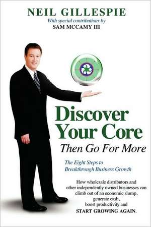 Discover Your Core , Then Go For More de Neil Gillespie