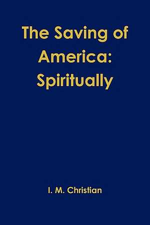 The Saving of America: Spiritually de Ian Michael Christian