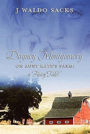 Dagney Montgomery on Aunt Kate's Farm: A Fairy Tale? de J Waldo Sacks