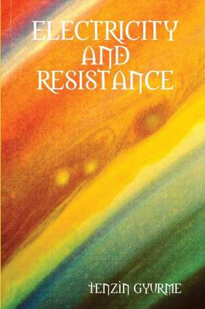 Electricity and Resistance de Tenzin Gyurme