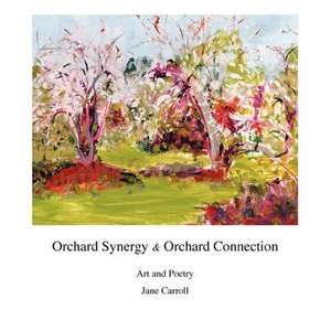 Orchard Synergy & Orchard Connection, Art and Poetry de Jane H. Carroll