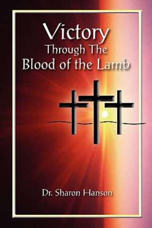 Victory Through the Blood of the Lamb de Sharon Hanson