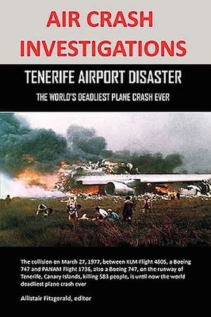 Air Crash Investigations: Tenerife Airport Disaster, the World's Deadliest Plane Crash Ever de Allistair Fitzgerald