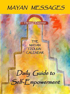 Mayan Messages: The Mayan Tzolkin Calendar, Daily Guide to Self-Empowerment de Theresa Crabtree