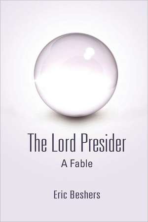 The Lord Presider: A Fable de Eric Beshers