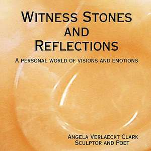 Witness Stones and Reflections de Angela Verlaeckt Clark