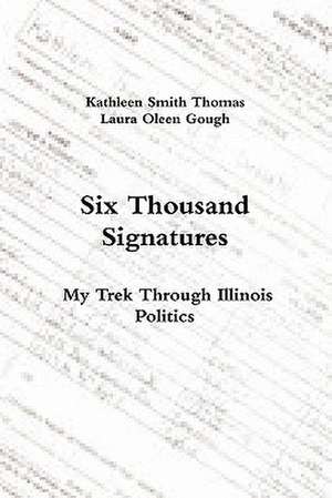 Six Thousand Signatures: My Trek Through Illinois Politics de Kathleen Smith Thomas