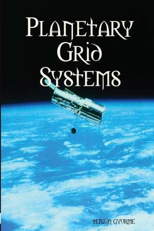 Planetary Grid Systems de Tenzin Gyurme