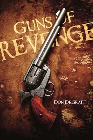 Guns of Revenge de Don Degraff