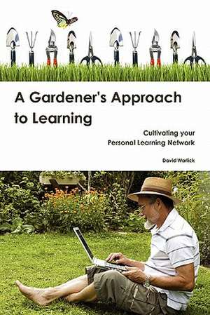 A Gardener's Approach to Learning de David Warlick