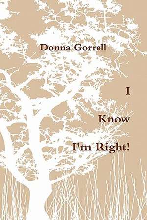 I Know I'm Right! de Donna Gorrell