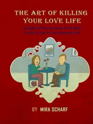 The Art of Killing Your Love Life de Mira Scharf