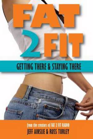 Fat 2 Fit: Getting There and Staying There de Russ Turley