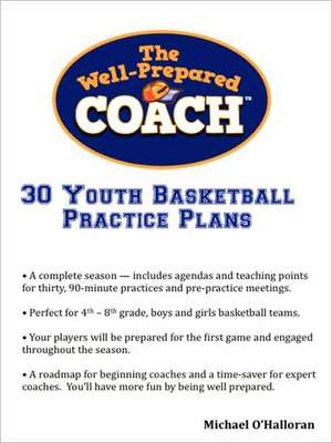 The Well-Prepared Coach - 30 Youth Basketball Practice Plans de Michael O'Halloran