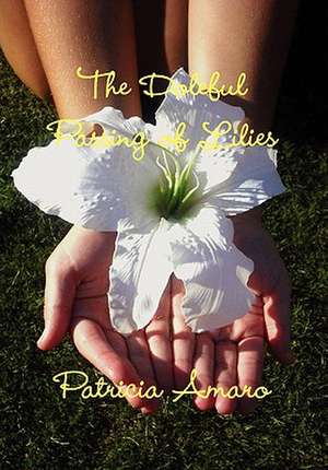 The Doleful Passing of Lilies de Patricia Amaro