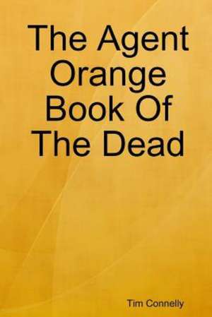 The Agent Orange Book of the Dead de Tim Connelly