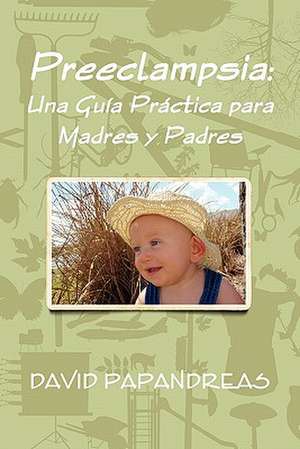 Preeclampsia: Una Guía Práctica para Madres y Padres de David Papandreas