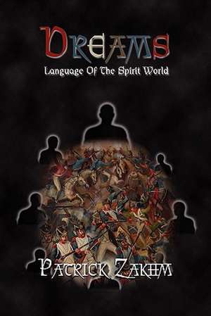 Dreams: Language of the Spirit World de Patrick Zakhm