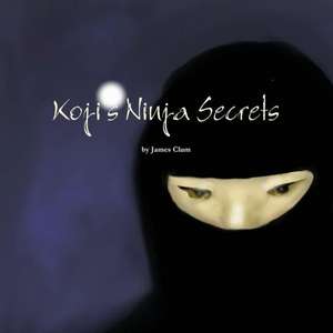 Koji's Ninja Secrets de James Clum