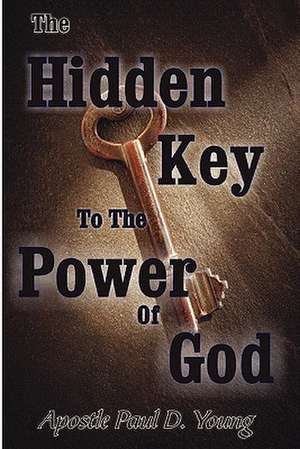 The Hidden Key to the Power of God de Paul Young