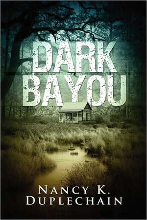 Dark Bayou de Nancy K. Duplechain