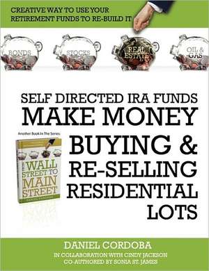 Self-Directed IRA Funds - Make Money Buying & Re-Selling Residential Lots de Daniel Cordoba