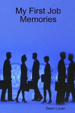 My First Job Memories de Dawn Lucan