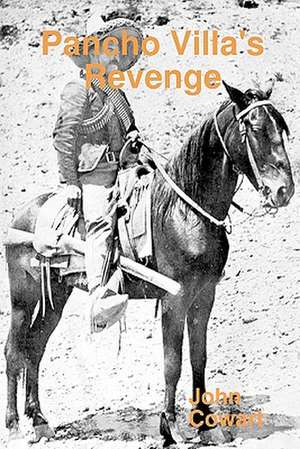 Pancho Villa's Revenge de John Cowart