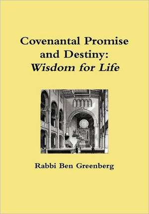 Covenantal Promise and Destiny: Wisdom for Life de Rabbi Ben Greenberg