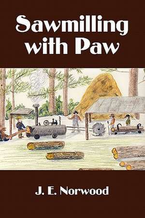 Sawmilling with Paw de Jack E. Norwood