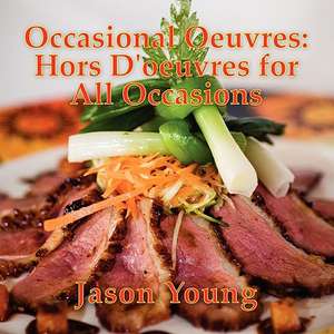 Occasional Oeuvres: Hors D'Oeuvres for All Occasions de Jason Young