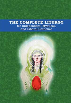 The Complete Liturgy for Independent, Mystical and Liberal Catholics de Wynn Wagner