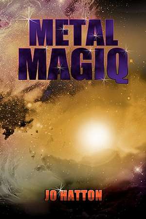 Metal Magiq de Jo Hatton