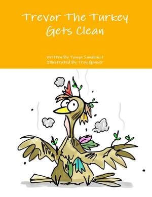 Trevor The Turkey Gets Clean de Tanya Sandquist