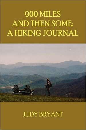 900 Miles and Then Some: A Hiking Journal de Judy Bryant