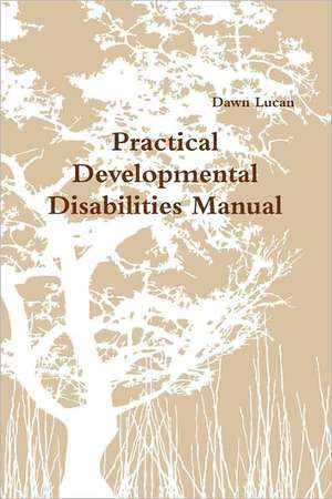 Practical Developmental Disabilities Manual de Dawn Lucan