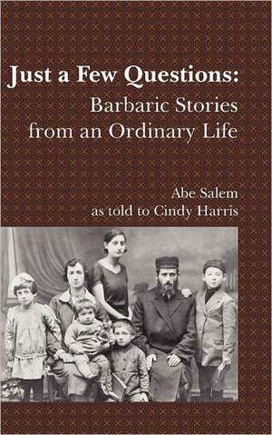 Just a Few Questions: Barbaric Stories from an Ordinary Life de Abe Salem