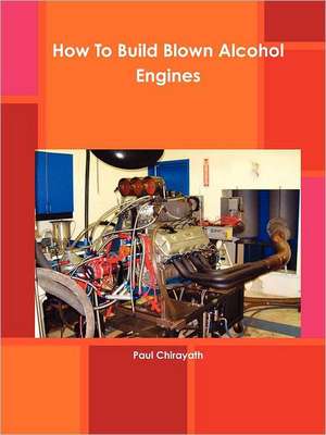 How To Build Blown Alcohol Engines de Paul Chirayath