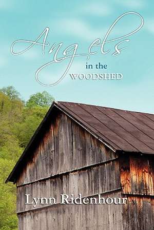 Angels in the Woodshed de Lynn Ridenhour