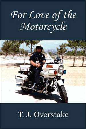 For Love of the Motorcycle de T. J. Overstake