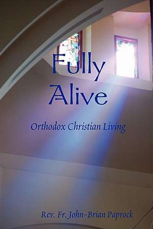 Fully Alive de Rev. Fr. John-Brian Paprock