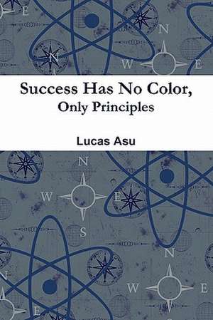 Success Has No Color, Only Principles de Lucas Asu