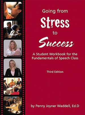 Going from Stress to Success: A Student Workbook for the Fundamentals of Speech Class de Penny Joyner Waddell