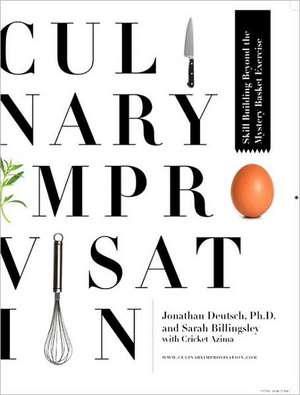 Culinary Improvisation: Skill Building Beyond the Mystery Basket Exercise de Jonathan Deutsch